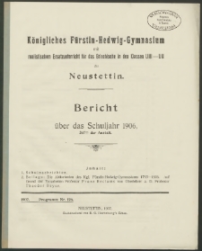 Königliches Fürstin-Hedwig-Gymnasium mit realistischem Ersatzunterricht für das Griechische in den Klassen U III- U II zu Neustettin. Bericht über das Schuljahr 1906