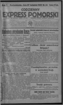 Codzienny Express Pomorski : wychodzi 7 razy tygodniowo ... z tygodniowym dodatkiem ilustrowanym i powieściowym 1925.04.27, R. 1, nr 84