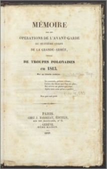 Mémoire sur les opérations de l'avant-garde du huitième corps de la Grande-Armée, formé de troupes polonaises en 1813