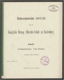 Jahresbericht 1907/08 über die Königliche Herzog Albrechts- Schule zu Rastenburg