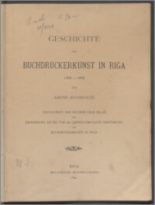 Geschichte der Buchdruckerkunst in Riga, 1588-1888 : Festschrift der Buchdrucker Rigas zur Erinnerung an die vor 300 Jahren erfolgte Einfuhrung der Buckdrunkerkunst in Riga