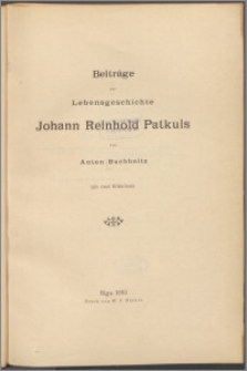 Beiträge zur Lebensgeschichte Johann Reinhold Patkuls