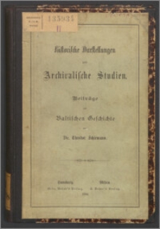 Historische Darstellungen und archivalische Studien : Beiträge zur baltischen Geschichte