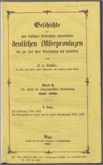 Geschichte der dem russischen Kaiserthum einverleibten deutschen Ostseeprovinzen bis zur Zeit ihrer Vereinigung mit demselben T. 1, Bd. 1, Die Zeiten der reindermanischen Entwickelung 1158-1562. Die Eroberung 1158-1237. Die Behauptung des Landes und die innern Einrichtungen 1237-1347