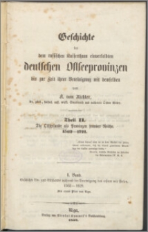 Geschichte der dem russischen Kaiserthum einverleibten deutschen Ostseeprovinzen bis zur Zeit ihrer Vereinigung mit demselben T. 2, Die Ostseelande als Provinzen fremder Reiche 1562-1721. n Bd. 1, Geschichte Liv= und Esthlands während der Vereinigung des erstern mit Polen 1562-1629