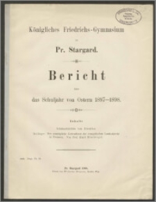 Königliches Friedrichs-Gymnasium zu Pr. Stargard. Bericht über das Schuljahr von Ostern 1897-1898