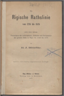 Die Rigische Rathslinie von 1226 bis 1876 : nebst einem Anhang - Verzeichniss der Aeltermänner, Aeltesten und Dockmänner der grossen Gilde in Riga von 1844 bis 1876