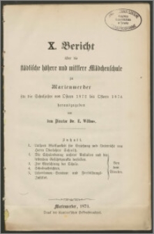 X. Bericht über die Städtische Höhere und mittlere Mädchenschule zu Marienwerder für die Schuljahre von Ostern 1872 bis Ostern 1874