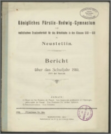 Königliches Fürstin-Hedwig-Gymnasium mit realistischem Ersatzunterricht für das Griechische in den Klassen U III-U II zu Neustettin. Bericht über das Schuljahr 1910