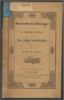 Anastasis der Waräger oder Probe und Ankündigung zweier Werke über die Geschichte der Alterthümer der Kaiserlich Russischen Ostsee-Gouvernements Liv-, Esth- und Kurland