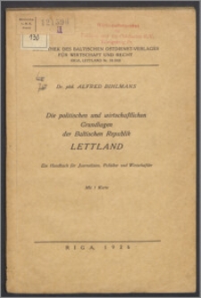 Die politischen und wirtschaftlichen Grundlagen der Baltischen Republik Lettland : ein Handbuch für Journalisten, Politiker und Wirtschaftler