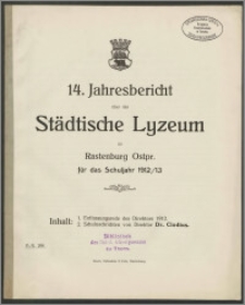 14. Jahresbericht über das Städtische Lyzeum zu Rastenburg Ostpr. für das Schuljahr 1912/13