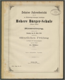 Zehnter Jahresbericht über die zu Entlassungs-Prüfungen berechtigte Höhere Bürger-Schule (Webers Schule ) zu Riesenburg, womit zu der Dienstag den 23. März 1880