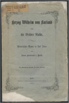 Herzoh Wilhelm von Kurland und Die Brüder Nolde : historisches Drama in f unf Akten