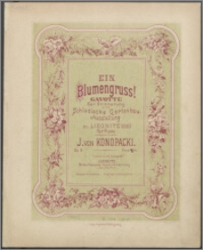 Ein Blumengruss ! : Gavotte zur erinnerung Schlesische Gartenbau-Ausstellung zu Liegnitz 1883 : für Piano : op. 8