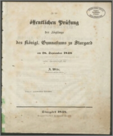 Zu der öffentlichen Prüfung der Zöglinge des Königl. Gymnasiums zu Stargard am 28. September 1848