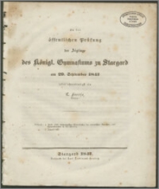 Zu der öffentlichen Prüfung der Böglinge des Königl. Gymnasiums zu Stargard am 29. September 1847