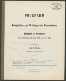 Programm des Königlichen und Gröningschen Gymnasiums zu Stargard in Pommern für das Schuljahr von Ostern 1898 bis Ostern 1899