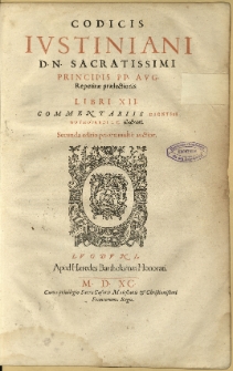 Corpvs Iuris Ciuilis, In quinque partes distinctum. [2], Codicis Iustiniani D. N. Sacratissimi Principis PP. AVG. Repetitæ prælectionis Libri XII