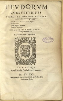 Corpvs Iuris Ciuilis, In quinque partes distinctum. [4], Fevdorvm Consvetvdines partim ex Editione Vvlgata, partim ex Cuiaciana vulgatae apposita, constitutiones Friderici II. Imper. Extrauagantes, Liber de pace Constantiæ, Epitome Feudorum