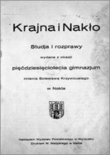 Krajna i Nakło : studja i rozprawy wydane z okazji pięćdziesięciolecia gimnazjum imienia Bolesława Krzywoustego w Nakle