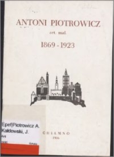 Antoni Piotrowicz art[ysta] mal[arz] 1869-1923