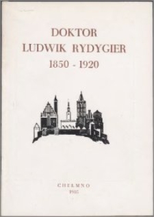 Doktor Ludwik Rydygier : 1850-1920