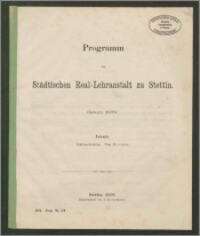 Programm der Städtischen Real-Lehranstalt zu Stettin. Ostern 1878