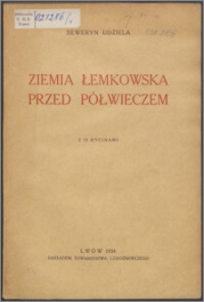 Ziemia łemkowska przed półwieczem : zapiski i wspomnienia z lat 1888-1893