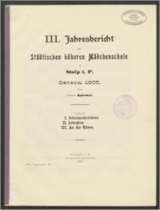 III. Jahresbericht der Städtischen höheren Mädchenschule in Stolp i. P. Ostern 1905