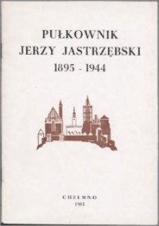 Pułkownik Jerzy Jastrzębski : 1895-1944