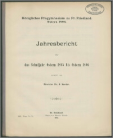 Königliches Progymnasium zu Pr. Friedland. Ostern 1896. Jahresbericht über das Schuljahr Ostern 1895 bis Ostern 1896