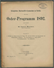 Königliches Marienstifts-Gymnasium zu Stettin. Oster-Programm 1892