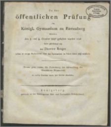 Zu der öffentlichen Prüfung im Königl. Gymnasium zu Rastenburg welche den 2. und 3. October 1827 gehalten werden wird