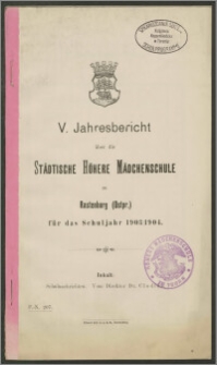 V. Jahresbericht über die Städtische Höhere Mädchenschule zu Rastenburg (Ostpr.) für das Schuljahr 1903/1904