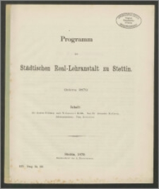Programm der Städtischen Real-Lehranstalt zu Stettin. Ostern 1879