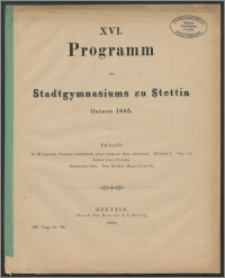 XVI. Programm des Stadtgymnasiums zu Stettin. Ostern 1885