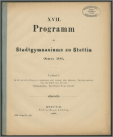 XVII. Programm des Stadtgymnasiums zu Stettin. Ostern 1886