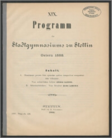 XIX. Programm des Stadtgymnasiums zu Stettin. Ostern 1888
