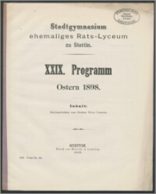 Stadtgymnasium ehemaliges Rats-Lyceum zu Stettin. XXIX. Programm Ostern 1898