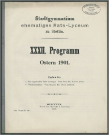 Stadtgymnasium ehemaliges Rats-Lyceum zu Stettin. XXXII. Programm Ostern 1901