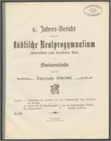 6. Jahres-Bericht über das städtische Realprogymnasium (Reformschule nach Frankfurter Plan) in Swinemünde für das Schuljahr 1906/1907