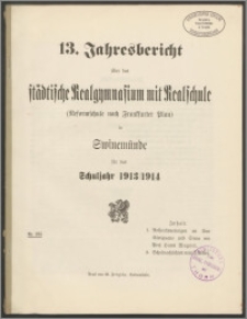 13. Jahresbericht über das städtische Realgymnasium mit Realschule (Reformschule nach Frankfurter Plan) in Swinemünde für das Schuljahr 1913/1914