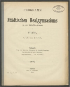 Programm der Städtischen Realgymnasiums in der Schillerstrasse zu Stettin. Ostern 1888