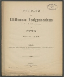 Programm der Städtischen Realgymnasiums in der Schillerstrasse zu Stettin. Ostern 1889