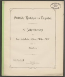 Städtische Realschule zu Tiegenhof. 8. Jahresbericht über das Schuljahr Ostern 1906-1907