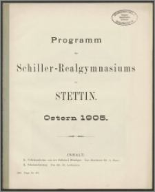 Programm des Schiller-Realgymnasiums zu Stettin. Ostern 1905
