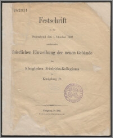 Festschrift zu der Sonnabend den 1. Oktober 1892 stattfindenden feierlichen Einweihung der neuen Gebäude des Königlichen Friedrichs-Kollegiums zu Königsberg Pr.