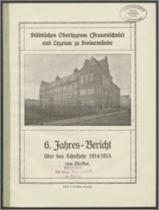 Städtisches Oberlyzeum (Frauenschule) und Lyzeum zu Swinemünde. 6. Jahres-Bericht über das Schuljahr 1914/1915