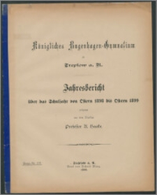 Königliches Bugenhagen-Gymnasium zu Treptow a. R. Jahresbericht über das Schuljahr von Ostern 1898 bis Ostern 1899